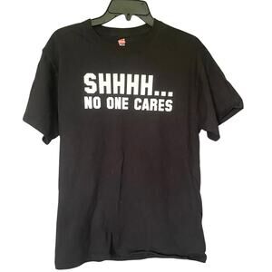 Hanes Shirt Men’s Size M Black “Shhhh…No one cares.” Short Sleeve